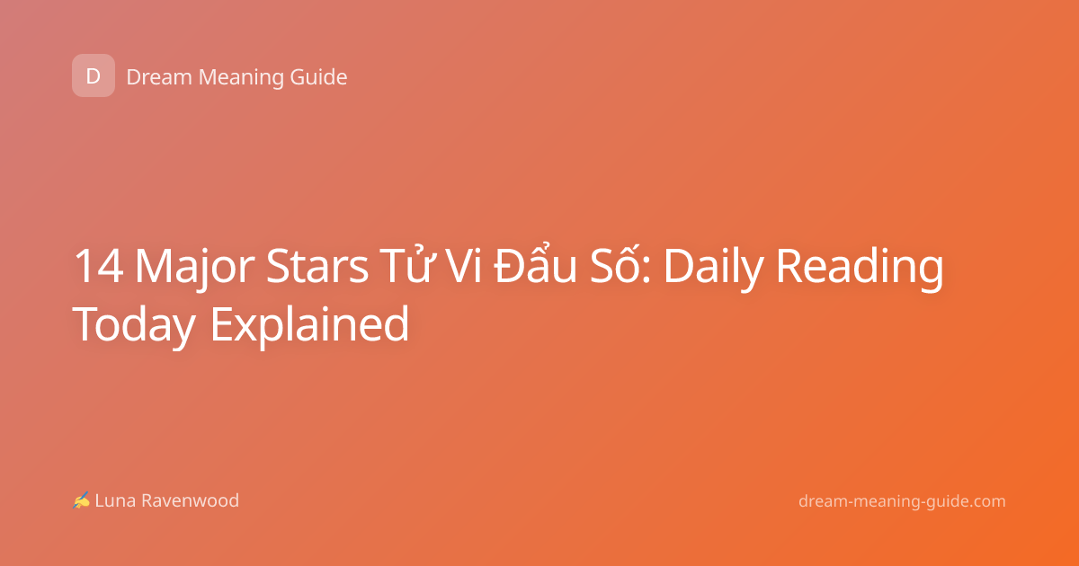 14 Major Stars Tử Vi Đẩu Số: Daily Reading Today Explained