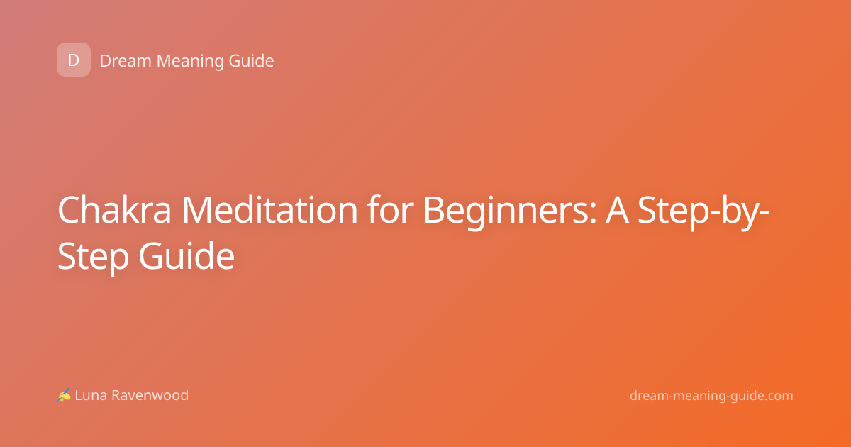 Chakra Meditation for Beginners: A Step-by-Step Guide
