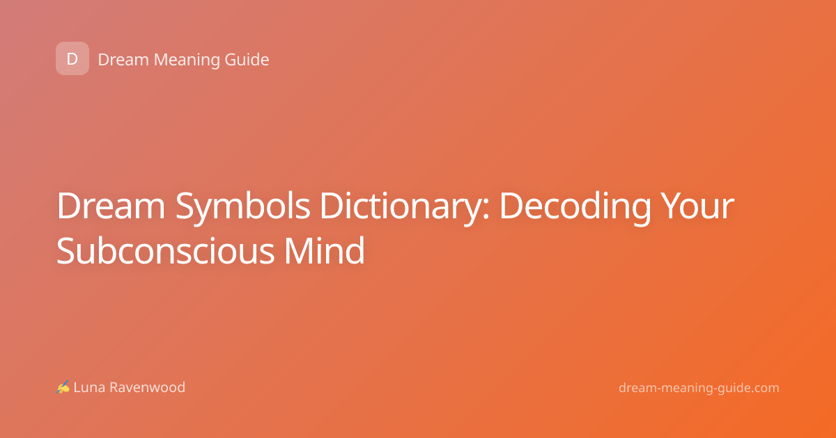 Dream Symbols Dictionary: Decoding Your Subconscious Mind