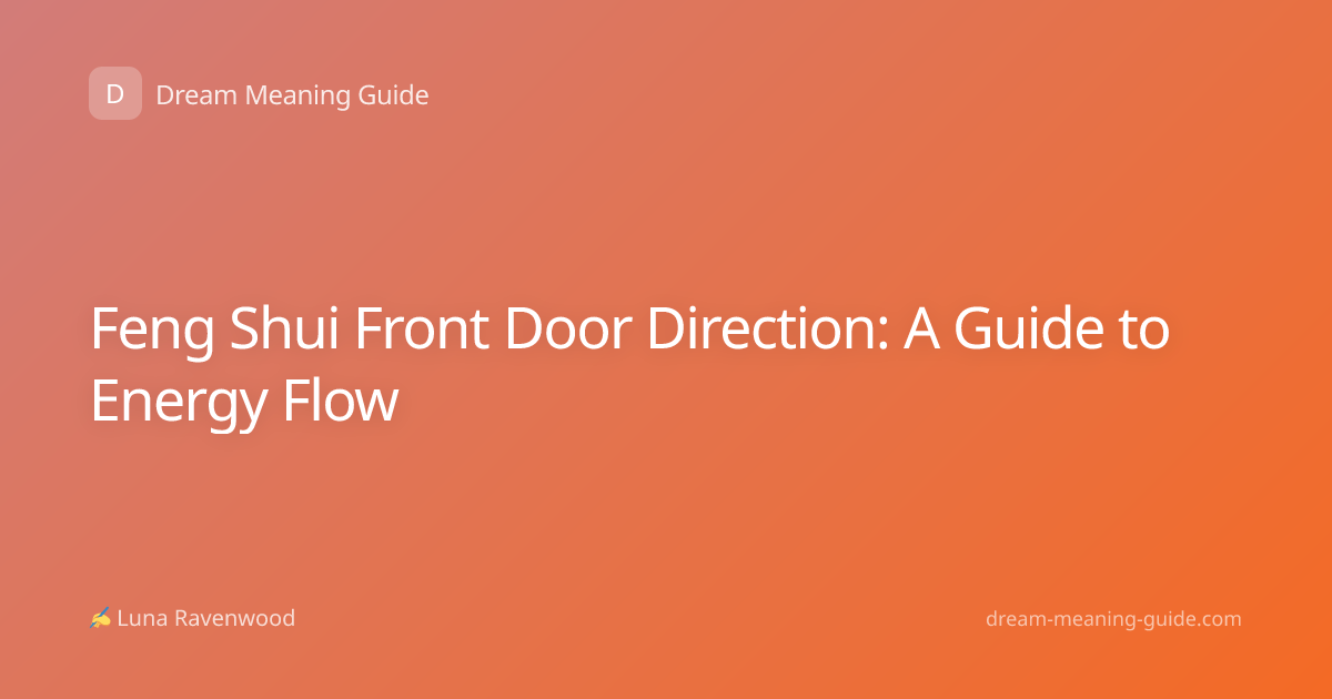 Feng Shui Front Door Direction: A Guide to Energy Flow