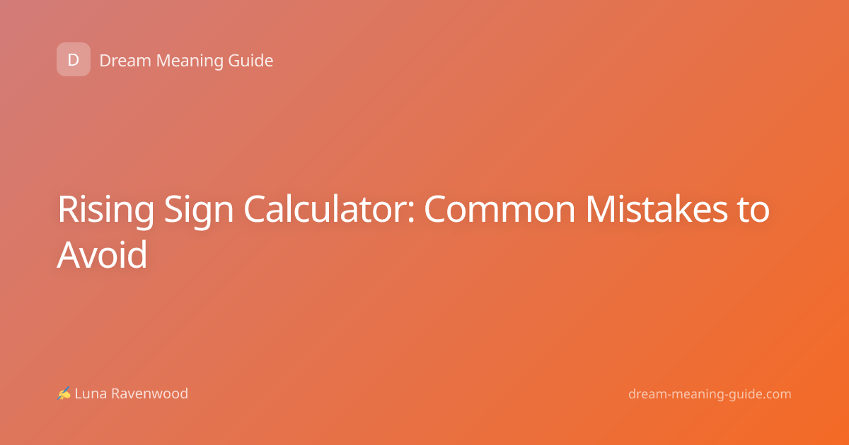 Rising Sign Calculator: Common Mistakes to Avoid
